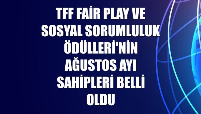 TFF Fair Play ve Sosyal Sorumluluk Ödülleri'nin ağustos ayı sahipleri belli oldu