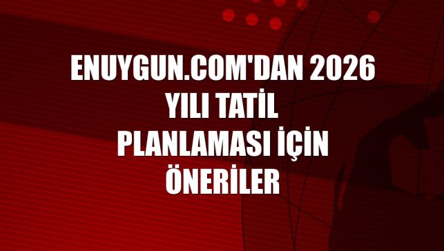 Enuygun.com'dan 2026 yılı tatil planlaması için öneriler