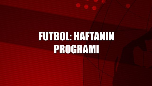 Futbol: Haftanın programı