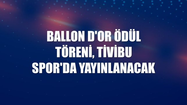 Ballon d'Or Ödül Töreni, Tivibu Spor'da yayınlanacak