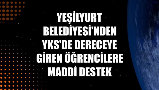 Yeşilyurt Belediyesi'nden YKS'de dereceye giren öğrencilere maddi destek