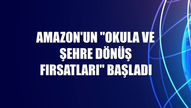 Amazon'un "Okula ve Şehre Dönüş Fırsatları" başladı
