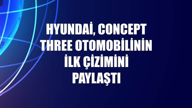 Hyundai, Concept THREE otomobilinin ilk çizimini paylaştı