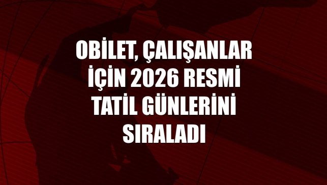 Obilet, çalışanlar için 2026 resmi tatil günlerini sıraladı