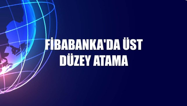 Fibabanka'da üst düzey atama