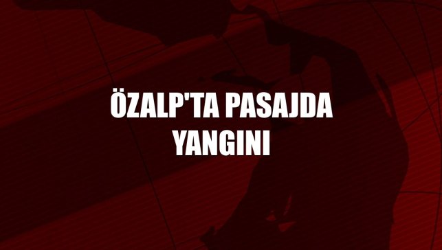 Özalp'ta pasajda yangını