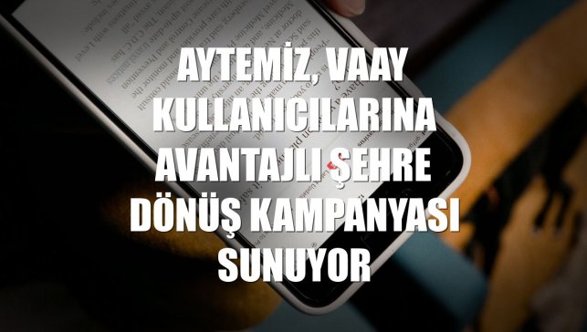 Aytemiz, Vaay kullanıcılarına avantajlı şehre dönüş kampanyası sunuyor
