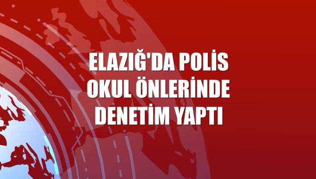 Elazığ'da polis okul önlerinde denetim yaptı