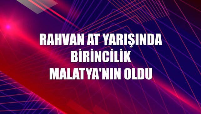 Rahvan At Yarışında birincilik Malatya'nın oldu