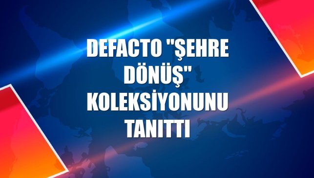 DeFacto "Şehre Dönüş" koleksiyonunu tanıttı