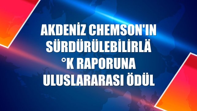 Akdeniz Chemson'ın sürdürülebilirlik raporuna uluslararası ödül