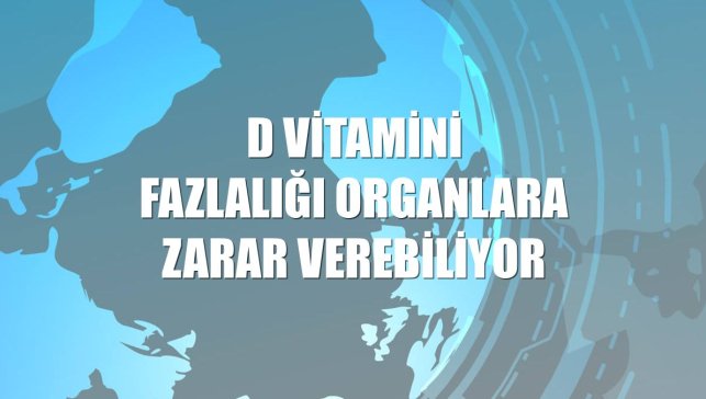 D vitamini fazlalığı organlara zarar verebiliyor
