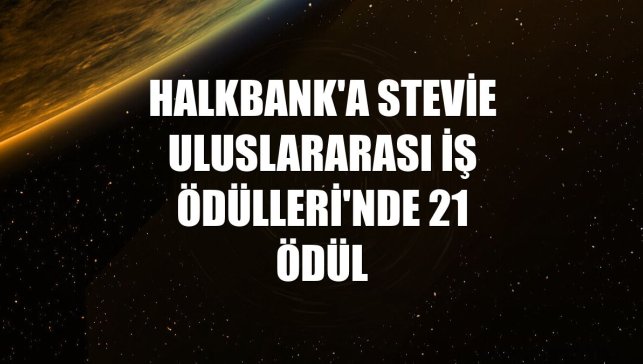Halkbank'a Stevie Uluslararası İş Ödülleri'nde 21 ödül