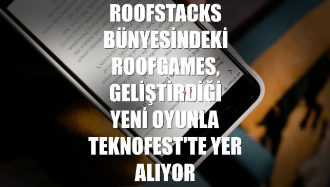 RoofStacks bünyesindeki RoofGames, geliştirdiği yeni oyunla TEKNOFEST'te yer alıyor