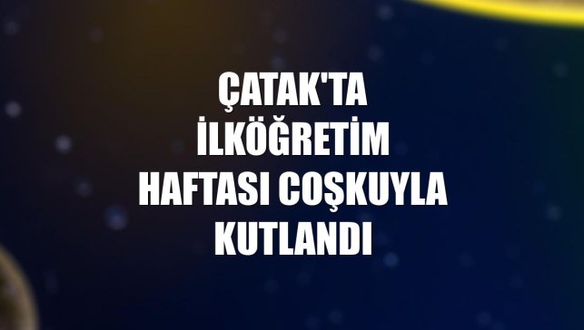 Çatak'ta İlköğretim Haftası coşkuyla kutlandı