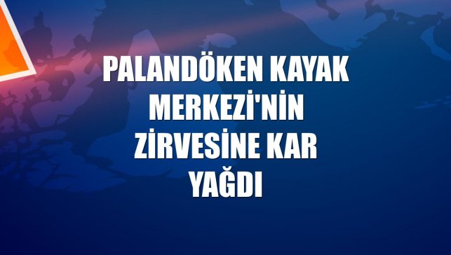 Palandöken Kayak Merkezi'nin zirvesine kar yağdı