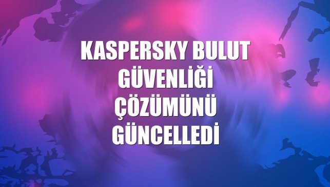Kaspersky bulut güvenliği çözümünü güncelledi