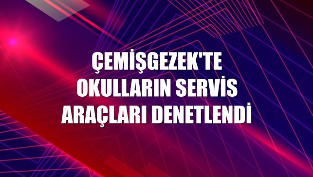 Çemişgezek'te okulların servis araçları denetlendi