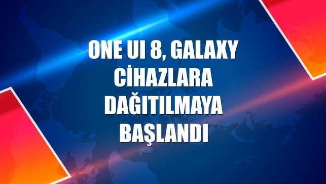 One UI 8, Galaxy cihazlara dağıtılmaya başlandı