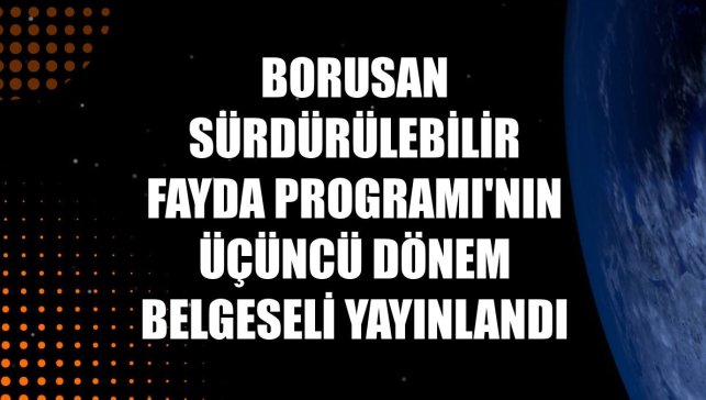Borusan Sürdürülebilir Fayda Programı'nın üçüncü dönem belgeseli yayınlandı