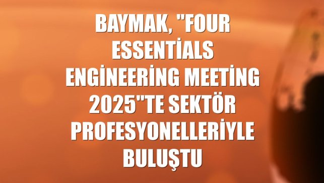 Baymak, "Four Essentials Engineering Meeting 2025"te sektör profesyonelleriyle buluştu