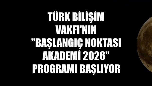 Türk Bilişim Vakfı'nın "Başlangıç Noktası Akademi 2026" programı başlıyor