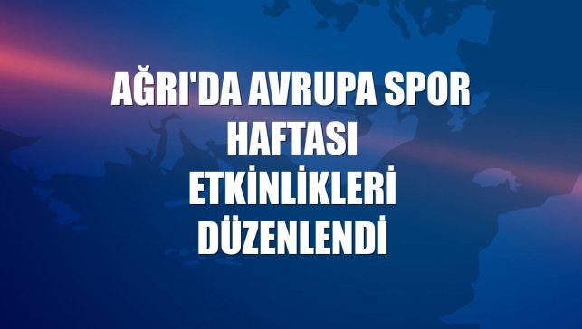 Ağrı'da Avrupa Spor Haftası etkinlikleri düzenlendi
