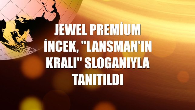 Jewel Premium İncek, "Lansman'ın Kralı" sloganıyla tanıtıldı