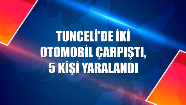 Tunceli'de iki otomobil çarpıştı, 5 kişi yaralandı