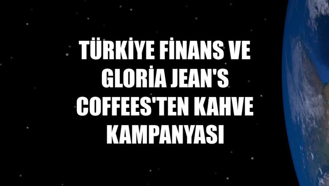 Türkiye Finans ve Gloria Jean's Coffees'ten kahve kampanyası