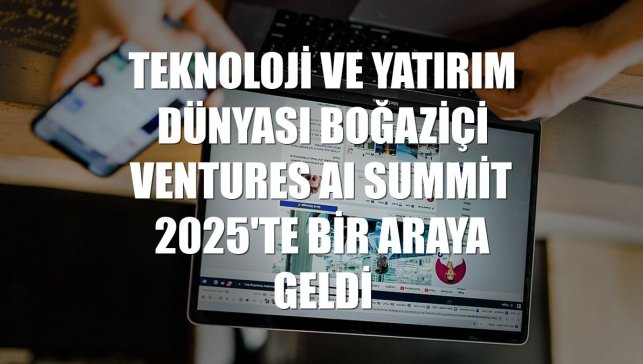 Teknoloji ve yatırım dünyası Boğaziçi Ventures AI Summit 2025'te bir araya geldi