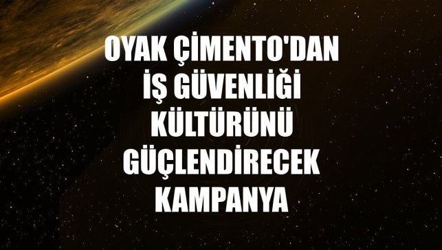 OYAK Çimento'dan iş güvenliği kültürünü güçlendirecek kampanya