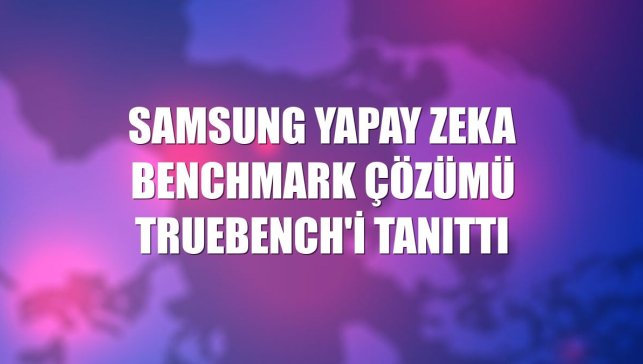 Samsung yapay zeka benchmark çözümü TRUEBench'i tanıttı