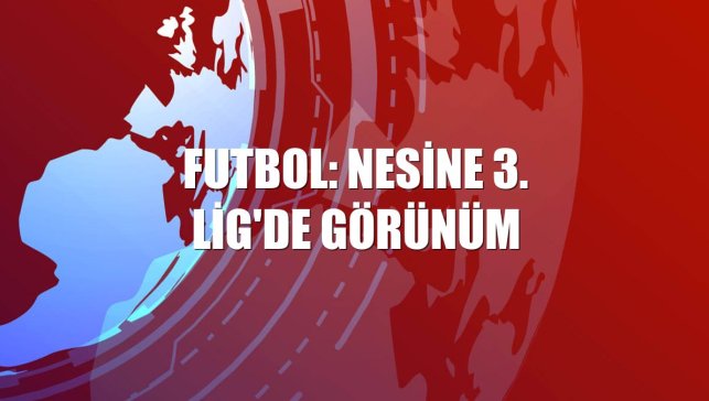 Futbol: Nesine 3. Lig'de görünüm