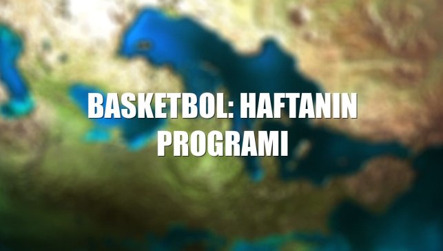 Basketbol: Haftanın programı