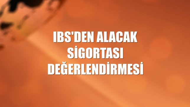 IBS'den Alacak Sigortası değerlendirmesi