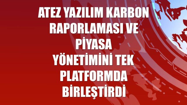 ATEZ Yazılım karbon raporlaması ve piyasa yönetimini tek platformda birleştirdi