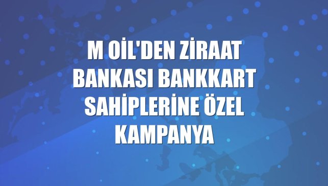M Oil'den Ziraat Bankası Bankkart sahiplerine özel kampanya