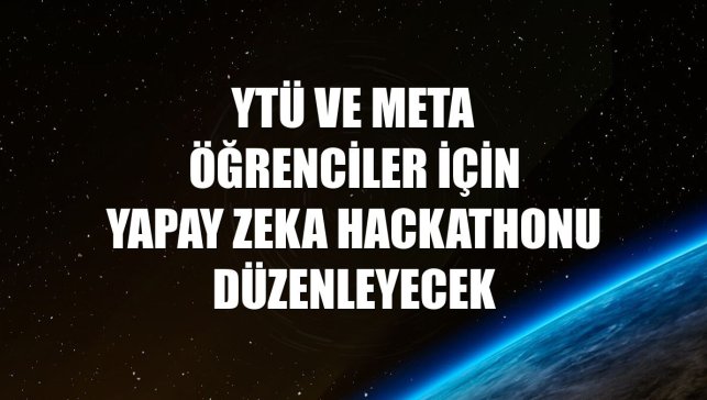 YTÜ ve Meta öğrenciler için yapay zeka hackathonu düzenleyecek