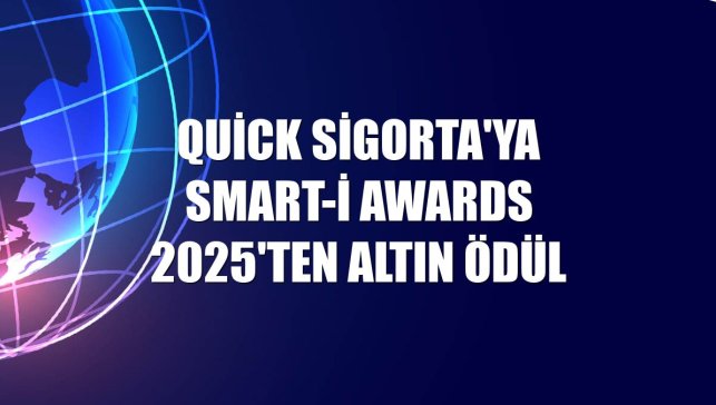 Quick Sigorta'ya Smart-i Awards 2025'ten altın ödül