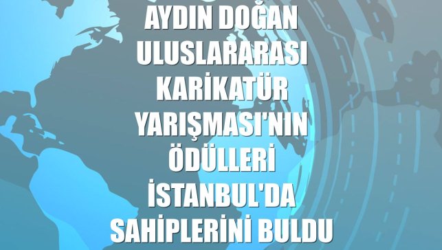 Aydın Doğan Uluslararası Karikatür Yarışması'nın ödülleri İstanbul'da sahiplerini buldu