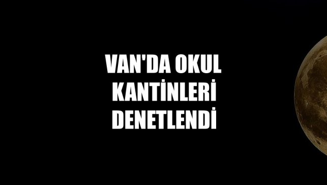 Van'da okul kantinleri denetlendi