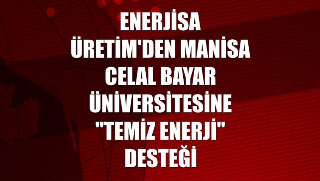 Enerjisa Üretim'den Manisa Celal Bayar Üniversitesine "temiz enerji" desteği