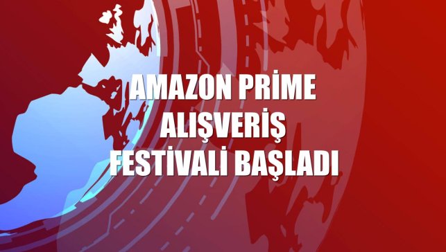 Amazon Prime Alışveriş Festivali başladı