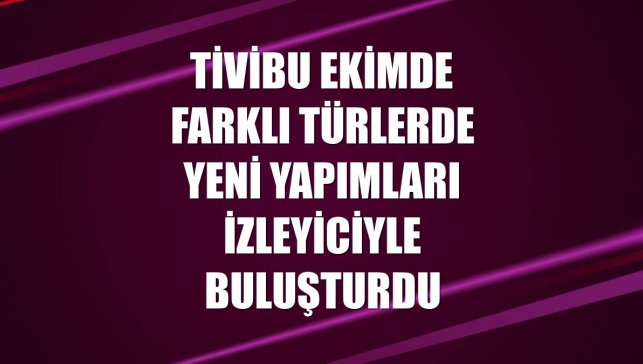 Tivibu ekimde farklı türlerde yeni yapımları izleyiciyle buluşturdu