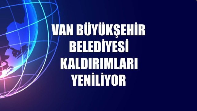 Van Büyükşehir Belediyesi kaldırımları yeniliyor