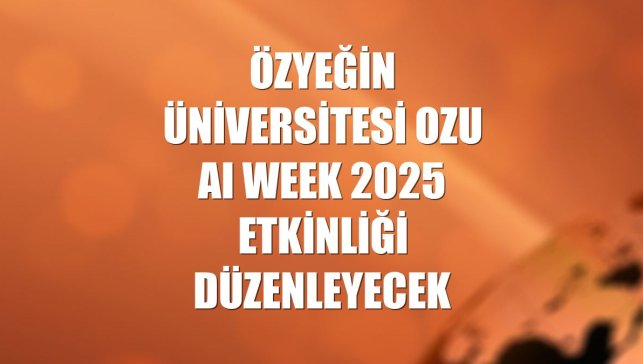 Özyeğin Üniversitesi OzU AI Week 2025 etkinliği düzenleyecek