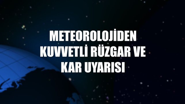 Meteorolojiden kuvvetli rüzgar ve kar uyarısı