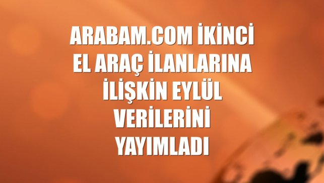 arabam.com ikinci el araç ilanlarına ilişkin eylül verilerini yayımladı