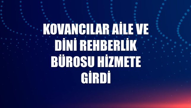 Kovancılar Aile ve Dini Rehberlik Bürosu hizmete girdi